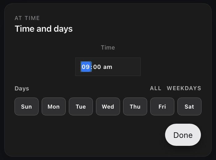 Time and days dialog with 09:00 am, all seven days selected, All, Weekdays, and Done controls.